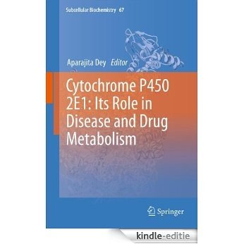 Cytochrome P450 2E1: Its Role in Disease and Drug Metabolism: 67 (Subcellular Biochemistry) [Kindle-editie]