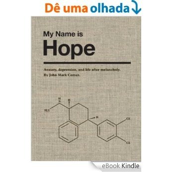 My Name is Hope: Anxiety, depression, and life after melancholy (English Edition) [eBook Kindle]