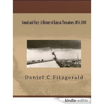 Sound and Fury: A History of Kansas Tornadoes, 1854-2008 (English Edition) [Kindle-editie]