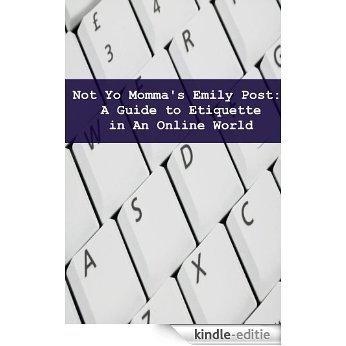 Not Yo Mama's Emily Post: A Guide to Etiquette in an Online World (English Edition) [Kindle-editie] beoordelingen