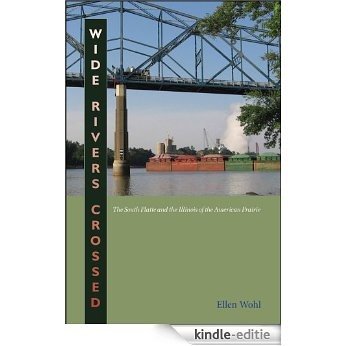 Wide Rivers Crossed: The South Platte and the Illinois of the American Prairie [Kindle-editie]
