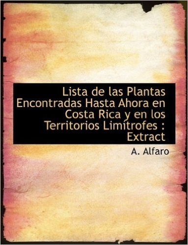 Lista de Las Plantas Encontradas Hasta Ahora En Costa Rica y En Los Territorios Lim Trofes: Extract