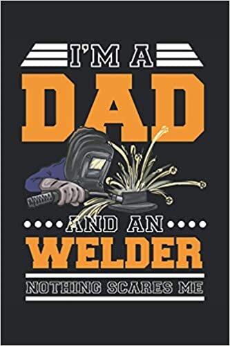 indir I&#39;m a Dad and an Welder Nothing Scares Me: Dot Grid Notebook Planner 120 pages 6 &quot;x 9&quot; (15. 24cm x 22. 86cm) gift