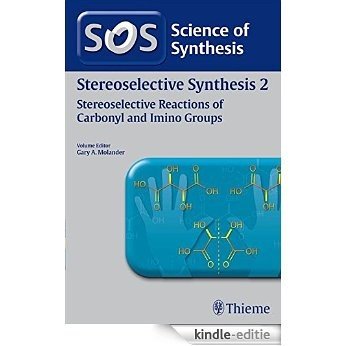 Science of Synthesis: Stereoselective Synthesis Vol. 2: Stereoselective Reactions of Carbonyl and Imino Groups [Kindle-editie]