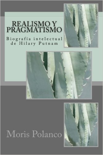 Realismo y Pragmatismo.: Biografia Intelectual de Hilay Putnam