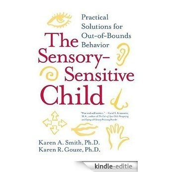 The Sensory-Sensitive Child: Practical Solutions for Out-of-bounds Behavior [Kindle-editie]