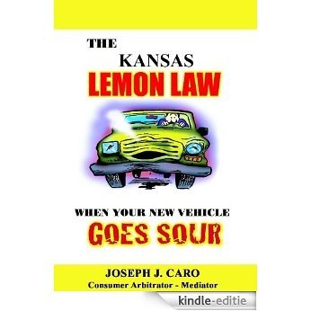 The Kansas Lemon Law - When Your New Vehicle Goes Sour (Lemon Law books Book 5) (English Edition) [Kindle-editie]
