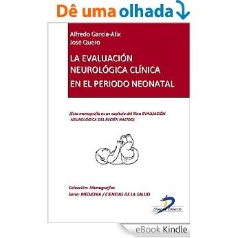 La evaluación neurológica clínica en el período neonatal (Capítulo del libro Evaluación neurológica del recien nacido): 1 [eBook Kindle]