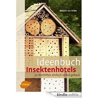 Ideenbuch Insektenhotels: 30 Nisthilfen einfach selbst gebaut (German Edition) [Kindle-editie]