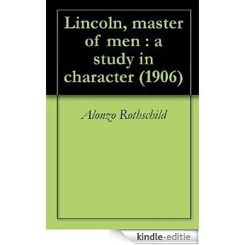 Lincoln, master of men : a study in character (1906) (English Edition) [Kindle-editie] beoordelingen