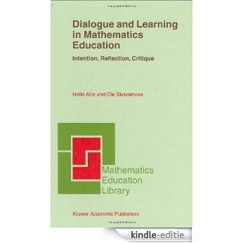 Dialogue and Learning in Mathematics Education: Intention, Reflection, Critique (Mathematics Education Library) [Kindle-editie]