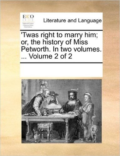 Twas Right to Marry Him; Or, the History of Miss Petworth. in Two Volumes. ... Volume 2 of 2