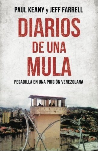 Diarios de Una Mula: Pesadilla En Una Prision Venezolana