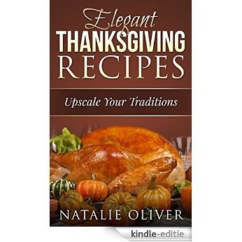 Elegant Thanksgiving Recipes: Upscale Your Traditions (English Edition) [Kindle-editie]