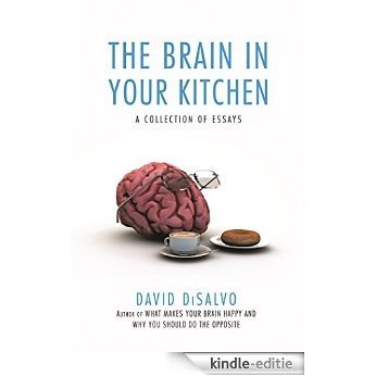 The Brain in Your Kitchen: A Collection of Essays on How What We Buy, Eat, and Experience Affects Our Brains [Kindle-editie]
