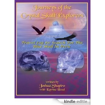 Journeys of the Crystal Skull Explorers: Travel Log # 2: Search for the Blue Skull in Peru (English Edition) [Kindle-editie]