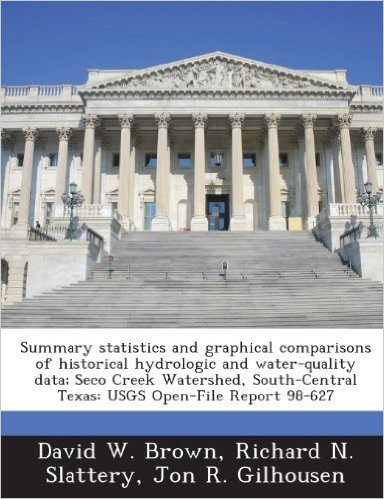Summary Statistics and Graphical Comparisons of Historical Hydrologic and Water-Quality Data; Seco Creek Watershed, South-Central Texas: Usgs Open-Fil