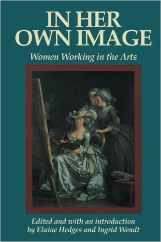 In Her Own Image: Women Working in the Arts