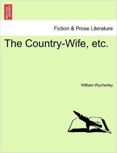 The Country-Wife, Etc.