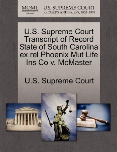 U.S. Supreme Court Transcript of Record State of South Carolina Ex Rel Phoenix Mut Life Ins Co V. McMaster
