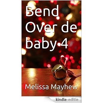 Bend Over de baby 4 [Kindle-editie]