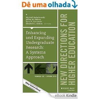 Enhancing and Expanding Undergraduate Research: A Systems Approach: New Directions for Higher Education, Number 169 (J-B HE Single Issue Higher Education) [eBook Kindle]