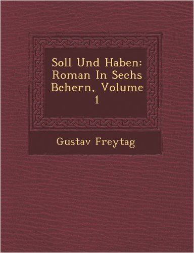 Soll Und Haben: Roman in Sechs B Chern, Volume 1
