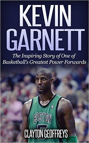 Kevin Garnett: The Inspiring Story of One of Basketball's Greatest Power Forwards (Basketball Biography Books) (English Edition)