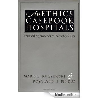 An Ethics Casebook for Hospitals: Practical Approaches to Everyday Cases [Kindle-editie]