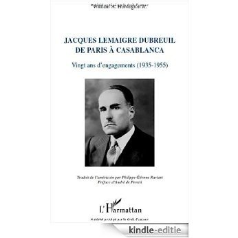 Jacques Lemaigre Dubreuil de paris a casablanca vingt ans d'engagements (1935-1955) : Vingt ans d'engagements (1935-1955) [Kindle-editie]