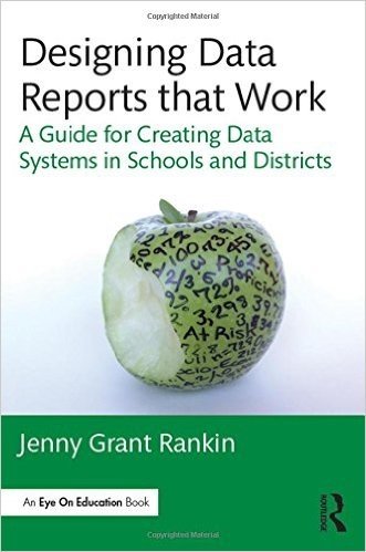 Designing Data Reports That Work: A Guide for Creating Data Systems in Schools and Districts