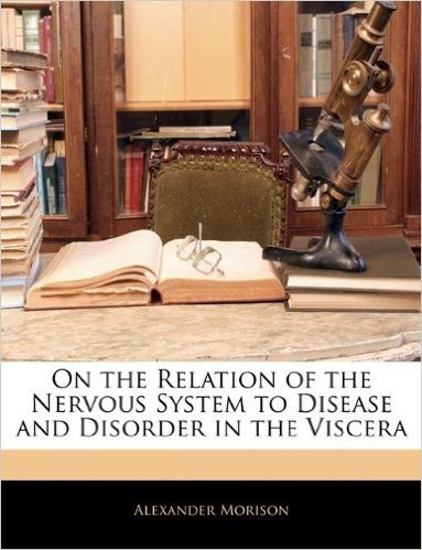 On the Relation of the Nervous System to Disease and Disorder in the Viscera
