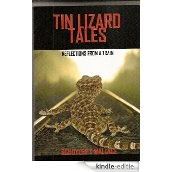 TIN LIZARD TALES: Reflections from a Train (English Edition) [Kindle-editie]