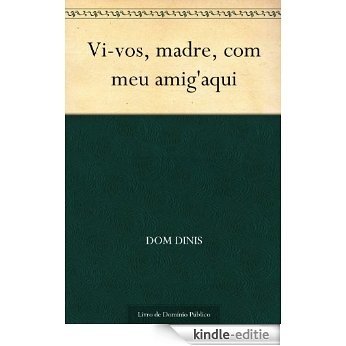 Vi-vos, madre, com meu amig'aqui (Portuguese Edition) [Kindle-editie]