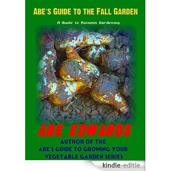 Abe's Guide to the Fall Garden: A Guide to Autumn Gardening (English Edition) [Kindle-editie]