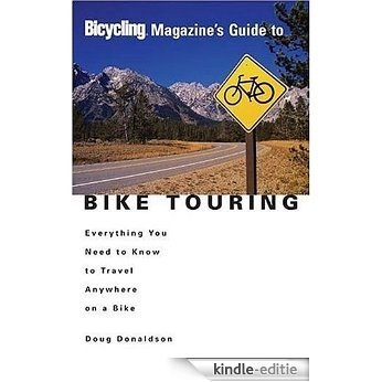 Bicycling Magazine's Guide to Bike Touring: Everything You Need to Know to Travel Anywhere on a Bike [Kindle-editie] beoordelingen