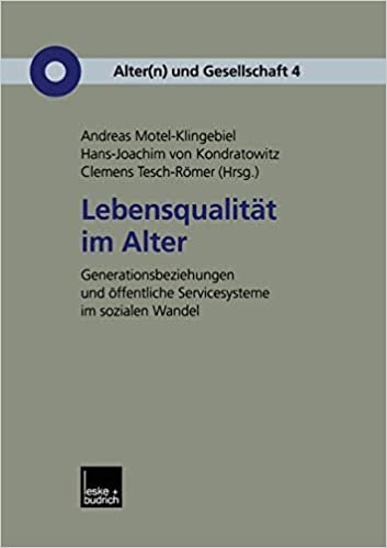 Lebensqualität im Alter: Generationenbeziehungen und öffentliche Servicesysteme im Sozialen Wandel (Alter(n) und Gesellschaft) (German Edition) (Alter(n) und Gesellschaft (4), Band 4)