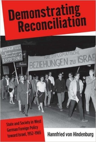 Demonstrating Reconciliation: State and Society in West German Foreign Policy Toward Israel, 1952-1965