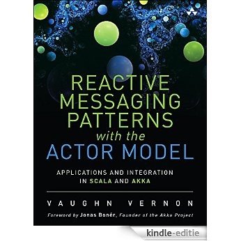 Reactive Messaging Patterns with the Actor Model: Applications and Integration in Scala and Akka [Kindle-editie]