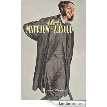 The Cultural Production of Matthew Arnold [Kindle-editie]