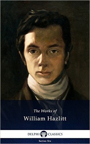 Delphi Collected Works of William Hazlitt (Illustrated) (Series Six Book 8) (English Edition)