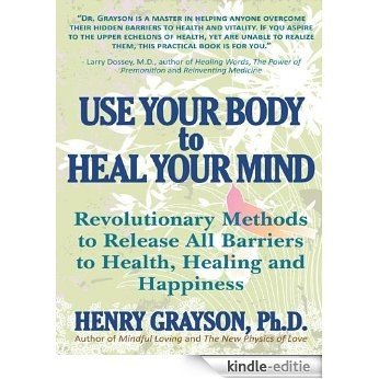 Use Your Body to Heal Your Mind: Revolutionary Methods to Release All Barriers to Health, Healing and Happiness (English Edition) [Kindle-editie] beoordelingen
