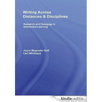 Writing Across Distances and Disciplines: Research and Pedagogy in Distributed Learning [Kindle-editie]