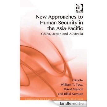 New Approaches to Human Security in the Asia-Pacific: China, Japan and Australia (Rethinking Asia and International Relations) [Kindle-editie]