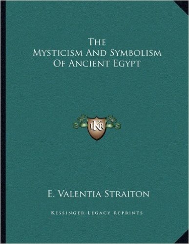 The Mysticism and Symbolism of Ancient Egypt