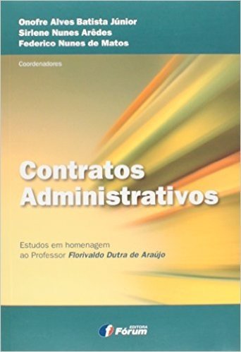 Contratos Administrativos. Estudos Em Homenagem ao Professor Florivaldo Dutra de Araujo