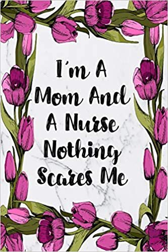 I'm A Mom And A Nurse Nothing Scares Me: Cute Planner For Nurses 12 Month Calendar Schedule Agenda Organizer (6x9 Nurse Planner January 2020 - December 2020)