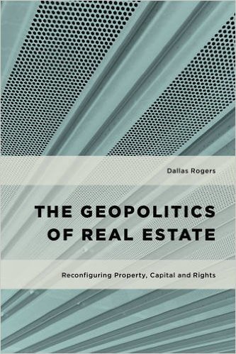 The Geopolitics of Real Estate: Reconfiguring Property, Capital and Rights