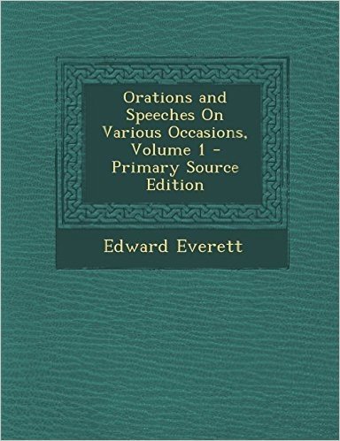 Orations and Speeches on Various Occasions, Volume 1 - Primary Source Edition