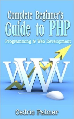 Complete Beginner's Guide to PHP: Programming & Web Development (English Edition)